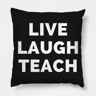 Live Laugh Teach - Black And White Simple Font - Funny Meme Sarcastic Satire Pillow