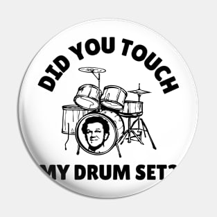 Did You Touch My Drum Set? Pin