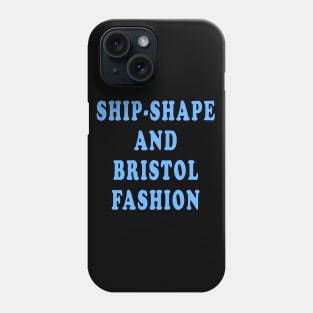 Ship-Shape and Bristol Fashion Phone Case