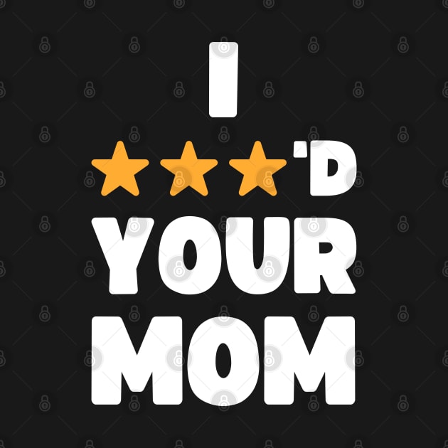 FUNNY I THREE STARRED YOUR MOM JOKE by apparel.tolove@gmail.com