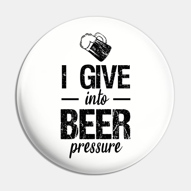 I give into beer pressure Pin by cypryanus