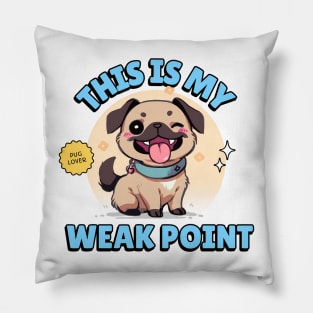 My Pug is my weak point // For Pug lovers Pillow