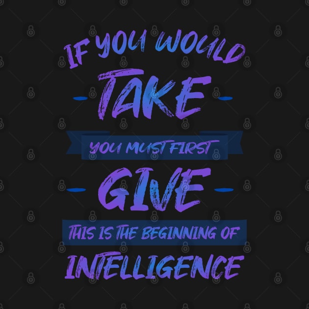 If you would take, you must first give, this is the beginning of intelligence | Lao Tzu quote Hi vis by FlyingWhale369