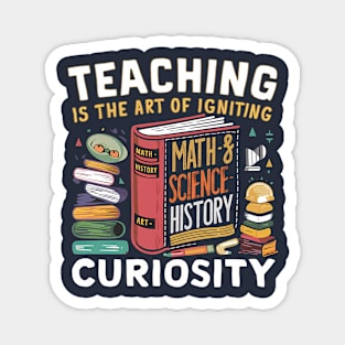 Teaching is the art of igniting curiosity Magnet