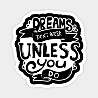 Dreams don't work unless you do Magnet