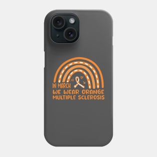 In March We Wear Orange Ribbon MS Warrior Multiple Sclerosis Awareness Phone Case