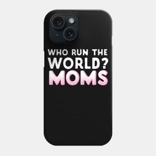 Who Run The World? Moms Phone Case