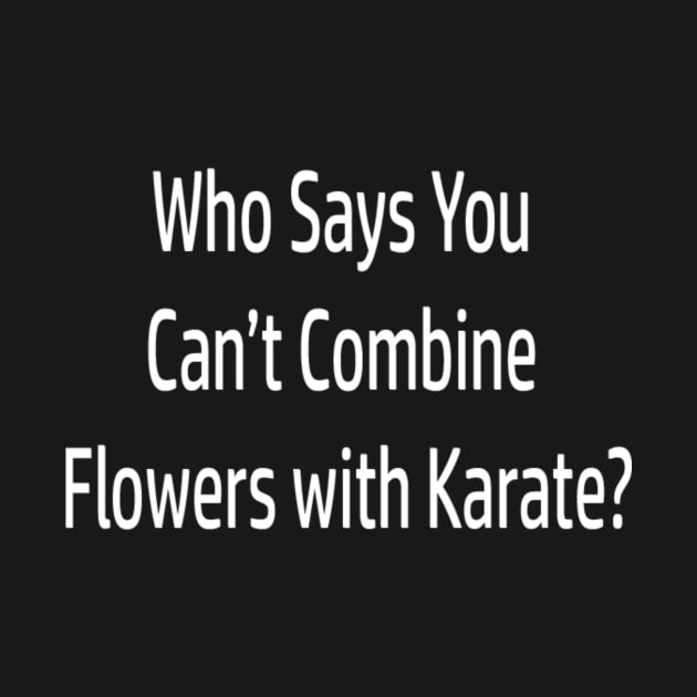 Flowers and Karate by FactsNotIncluded