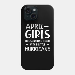 April Girl - April girls are sunshine mixed with a little hurricane Phone Case