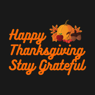 Happy Thanksgiving Stay Grateful T-Shirt