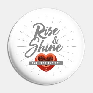 Rise & Shine and feed the Cat Pin