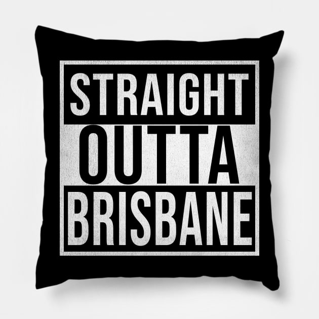 Straight Outta Brisbane - Gift for Australian From Brisbane in Queensland Australia Pillow by Country Flags