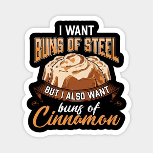 I Want Buns Of Steel But Also Buns Of Cinnamon Magnet