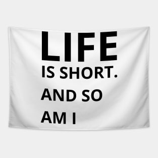 life is short and so am i Tapestry