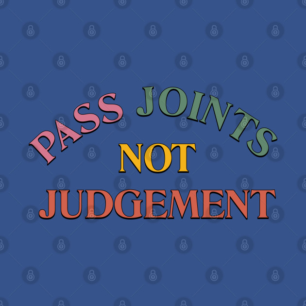 Disover Pass Joints Not Judgement - Weed - T-Shirt