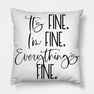 IT'S FINE I'M FINE EVERYTHING'S FINE Funny Social Distancing Quote Humorous Quarantine Saying Pillow