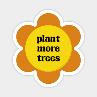 Plant More Trees - Environment Activist Magnet