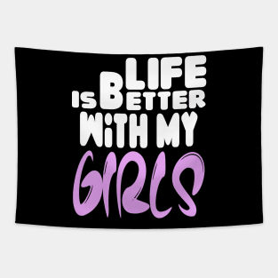 live is better with my girls Tapestry