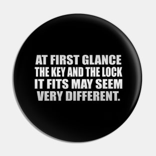 At first glance, the key and the lock it fits may seem very different Pin