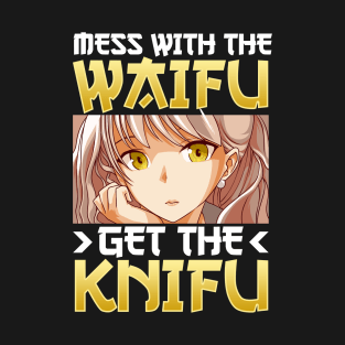 Cute Mess With The Waifu Get The Knifu Anime Girl T-Shirt