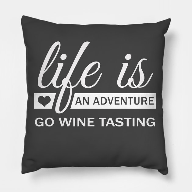 Life Is An Adventure Go Wine Tasting Pillow by Korry