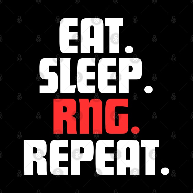 EAT. SLEEP. RNG. REPEAT. by DanielLiamGill