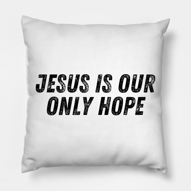 Jesus Our Only Hope Christian Quote Pillow by Art-Jiyuu