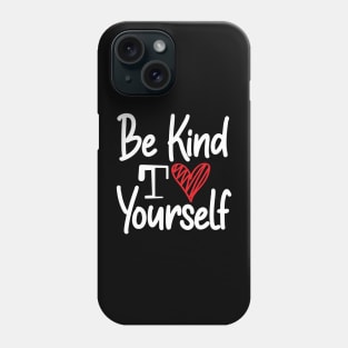 Be Kind to Yourself Phone Case