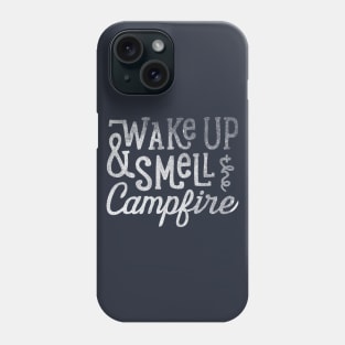 Wake Up and Smell the Campfire Phone Case