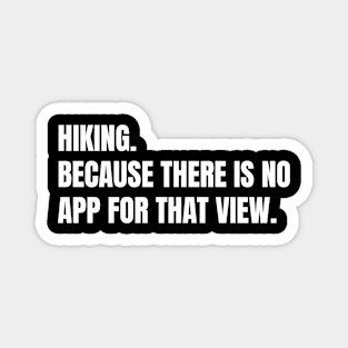 Hiking: Because There Is No App For That View Funny Hiking Magnet