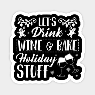 Christmas let's drink wine & bake holiday stuff shirt - Christmas wine gingerbread shirt xmas gift Magnet