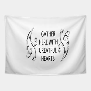 GATHER HERE WITH GREATFUL HEARTS Tapestry