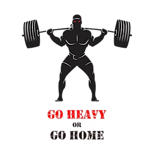 Go heavy or Go home T-Shirt