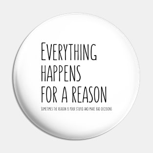 Everything happens for a reason Pin