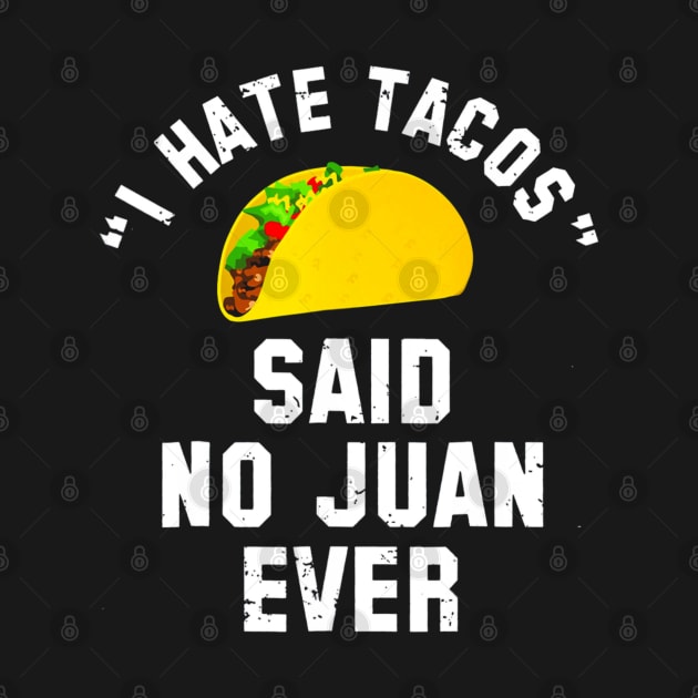 I Hate Tacos Said No Juan Ever Cinco De Mayo by CovidStore