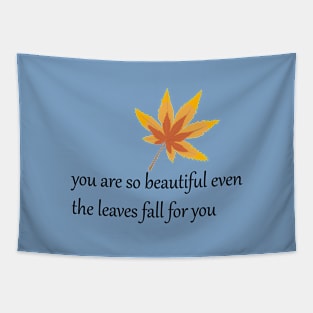 You are so beautiful even the leaves fall for you. Tapestry