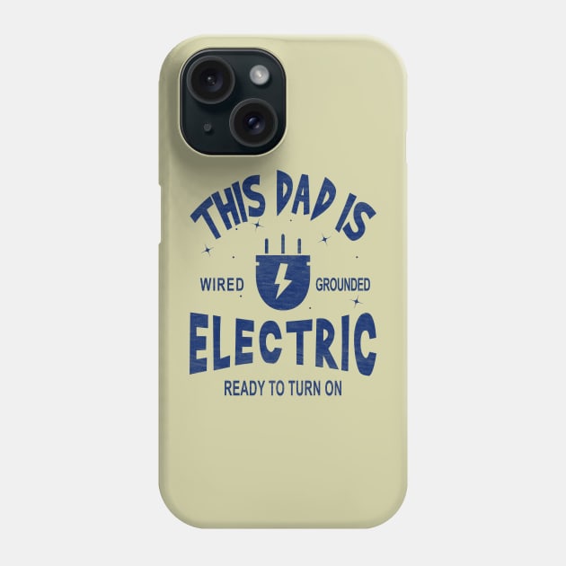 This Dad is Electric, Wired, Grounded, Ready to Turn on Phone Case by Blended Designs