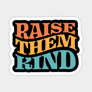 Raise Them Kind Magnet