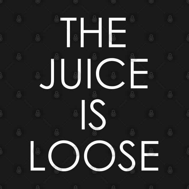 The Juice Is Loose by Oyeplot