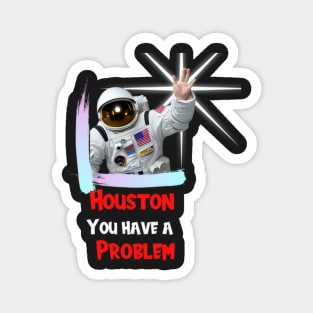 Houston You have a Problem Magnet