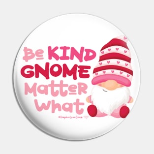 Be Kind Gnome Matter What © GraphicLoveShop Pin