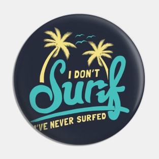 I Don't Surf I've Never Surfed Pin