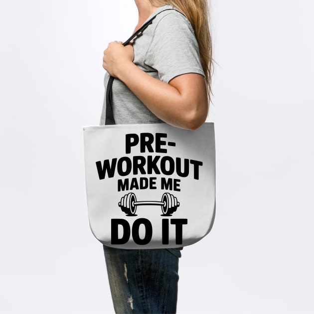 Pre-Workout Made Me Do It by Frank Ring