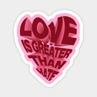 LOVE IS GREATER THAN HATE Magnet