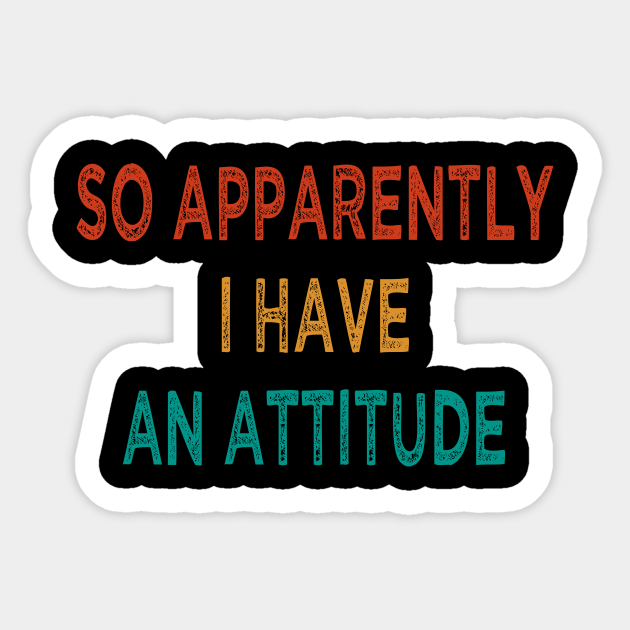 So Apparently I Have an Attitude : Funny Gift Ideas for Men and Womens :  Christmas Gift for