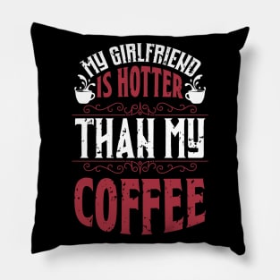 My Girlfriend Is Hotter Than My Coffee Pillow