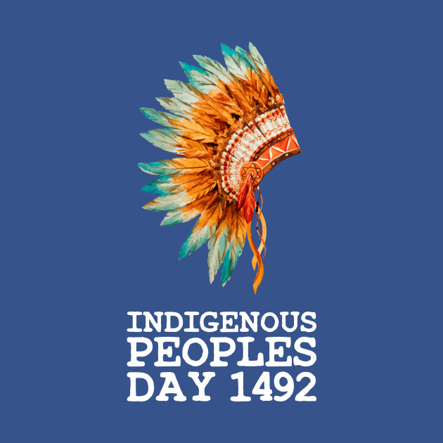 Discover Indigenous Native American Peoples Day not Columbus Day - Indigenous Peoples Day - T-Shirt