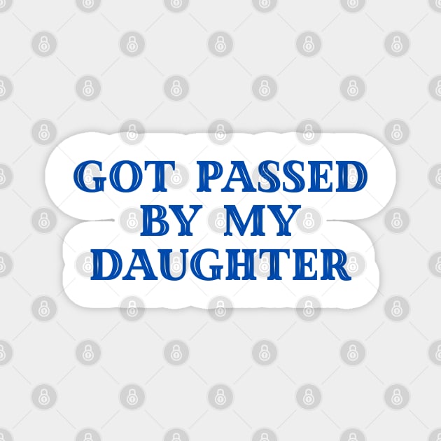 Got Passed By My Daughter – Varsity Dad Humor Magnet by Creatifly Graphic Tees