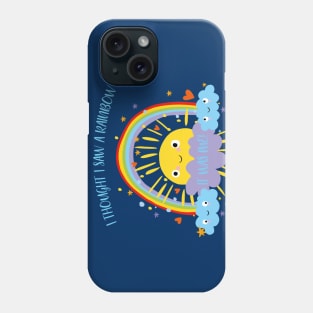 I Thought I Saw A Rainbow But It Was Me Phone Case