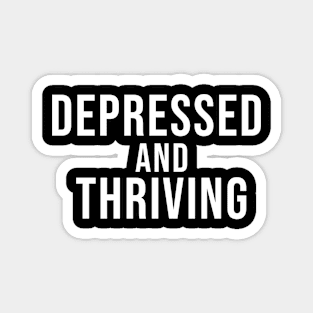 DEPRESSED AND THRIVING Magnet